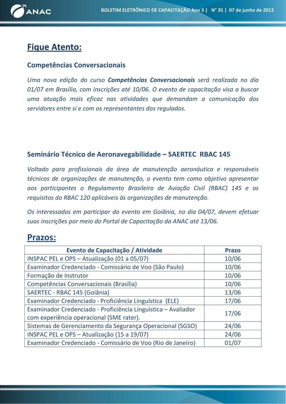 Seminário Técnico de Aeronavegabilidade SAERTEC RBAC 145 Voltado para profissionais da área de manutenção aeronáutica e responsáveis técnicos de organizações de manutenção, o evento tem como objetivo