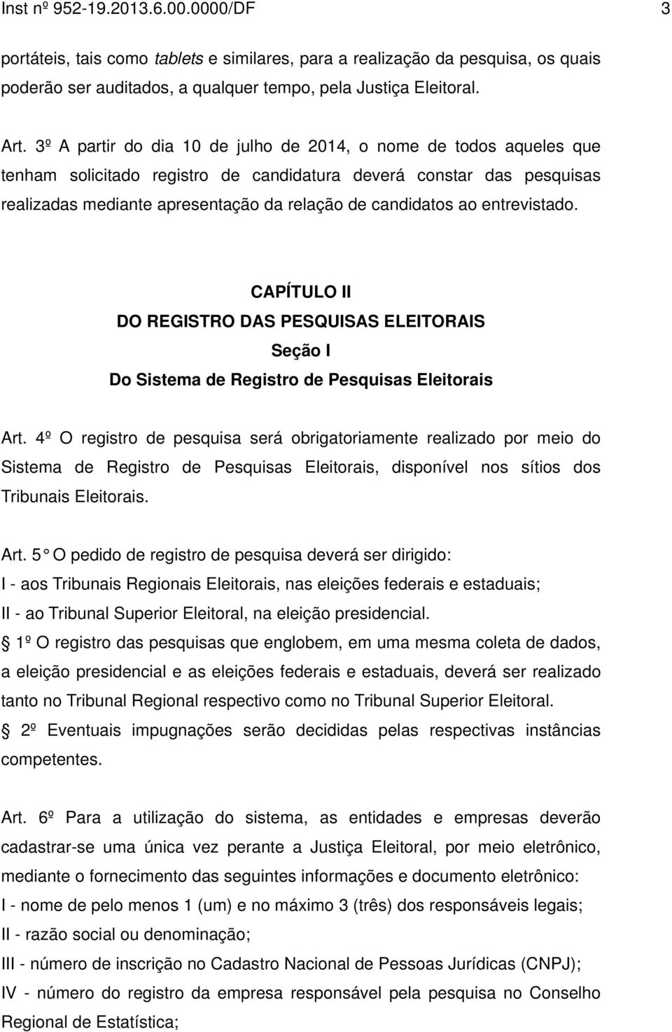 entrevistado. CAPÍTULO II DO REGISTRO DAS PESQUISAS ELEITORAIS Seção I Do Sistema de Registro de Pesquisas Eleitorais Art.