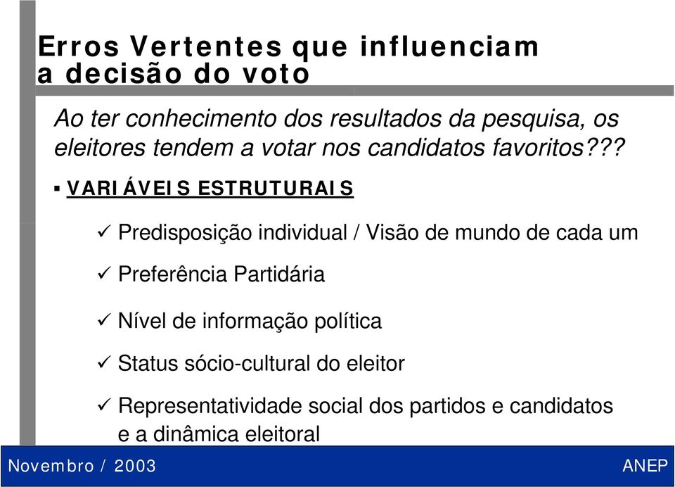 ?? VARIÁVEIS ESTRUTURAIS Predisposição individual / Visão de mundo de cada um Preferência