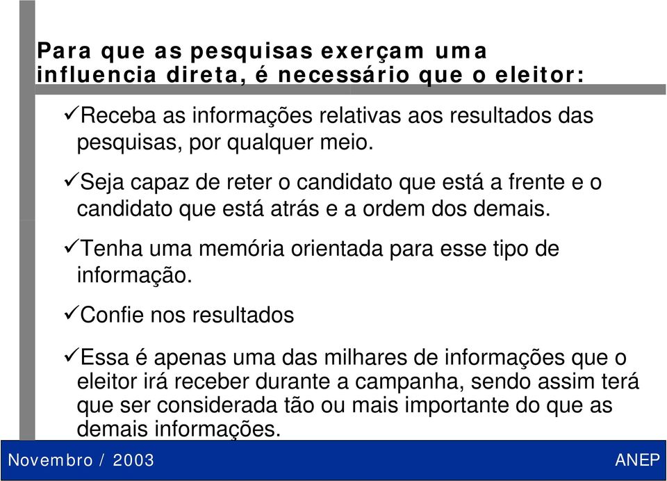 Seja capaz de reter o candidato que está a frente e o candidato que está atrás e a ordem dos demais.