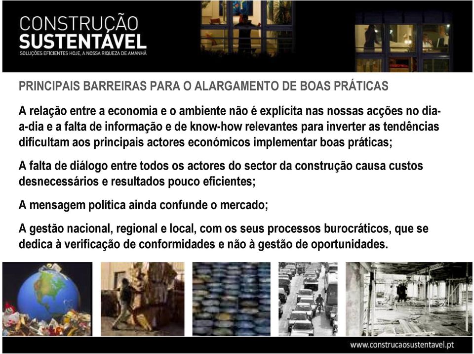 diálogo entre todos os actores do sector da construção causa custos desnecessários e resultados pouco eficientes; A mensagem política ainda confunde o