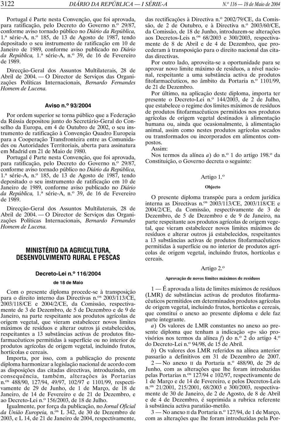 o 185, de 13 de Agosto de 1987, tendo depositado o seu instrumento de ratificação em 10 de Janeiro de 1989, conforme aviso publicado no Diário da República, 1. a série-a, n.