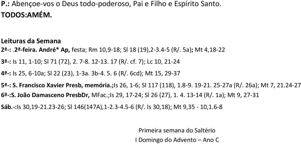 Francisco Xavier Presb, memória.;is 26, 1-6; Sl 117 (118), 1.8-9. 19-21. 25-27a (R/. 26a); Mt 7, 21.24-27 6ª-:S. João Damasceno PresbDr, MFac.