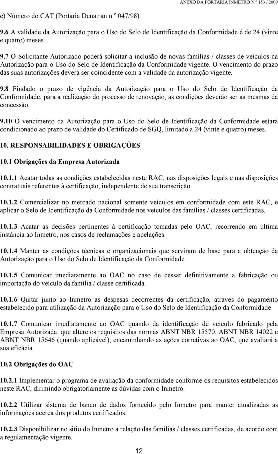 7 O Solicitante Autorizado poderá solicitar a inclusão de novas famílias / classes de veículos na Autorização para o Uso do Selo de Identificação da Conformidade vigente.