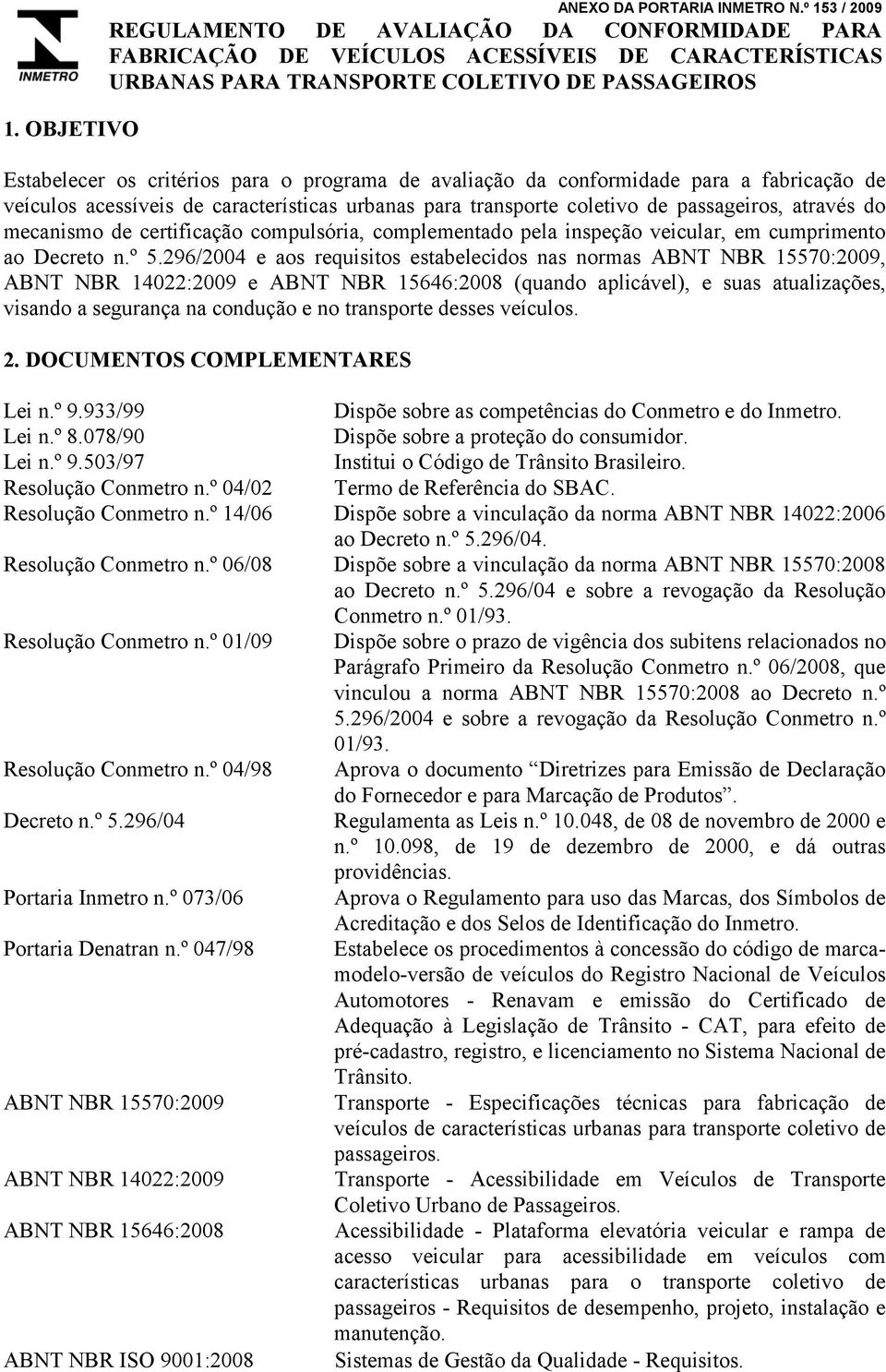 programa de avaliação da conformidade para a fabricação de veículos acessíveis de características urbanas para transporte coletivo de passageiros, através do mecanismo de certificação compulsória,