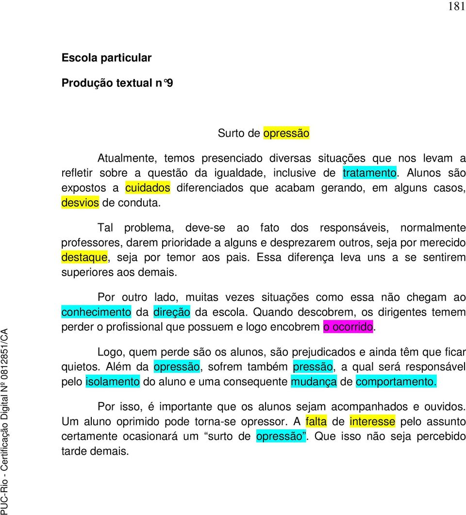 Tal problema, deve-se ao fato dos responsáveis, normalmente professores, darem prioridade a alguns e desprezarem outros, seja por merecido destaque, seja por temor aos pais.