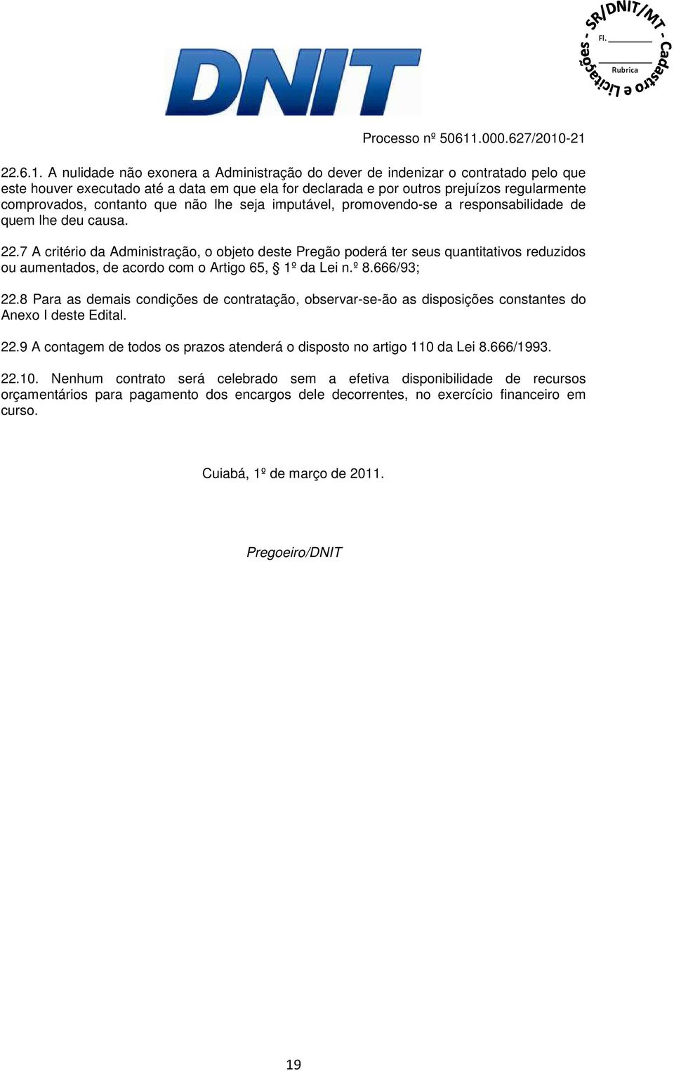 que não lhe seja imputável, promovendo-se a responsabilidade de quem lhe deu causa. 22.