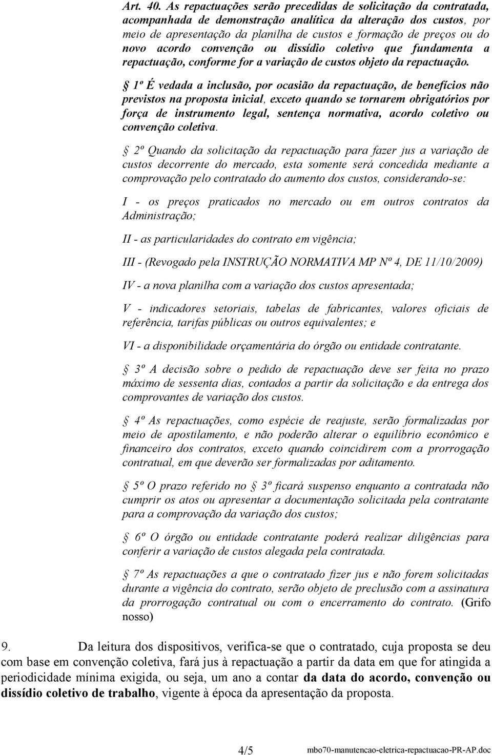 novo acordo convenção ou dissídio coletivo que fundamenta a repactuação, conforme for a variação de custos objeto da repactuação.