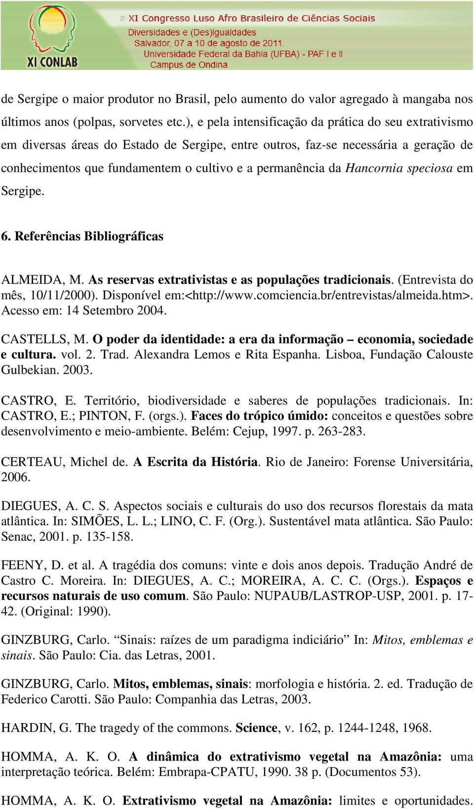 Hancornia speciosa em Sergipe. 6. Referências Bibliográficas ALMEIDA, M. As reservas extrativistas e as populações tradicionais. (Entrevista do mês, 10/11/2000). Disponível em:<http://www.comciencia.