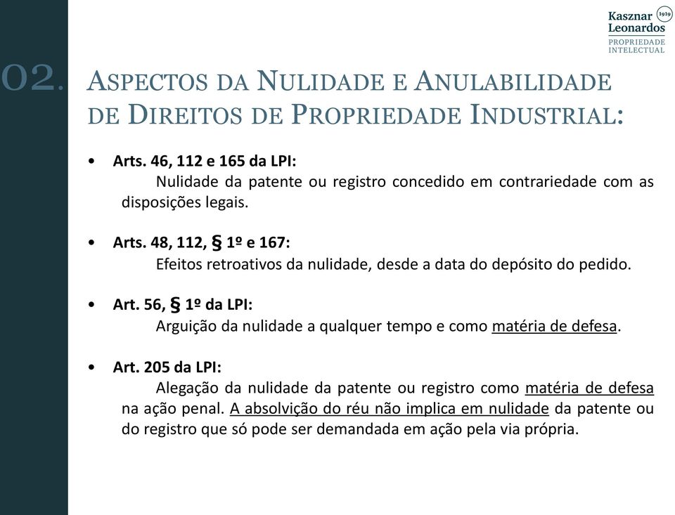 48, 112, 1º e 167: Efeitos retroativos da nulidade, desde a data do depósito do pedido. Art.