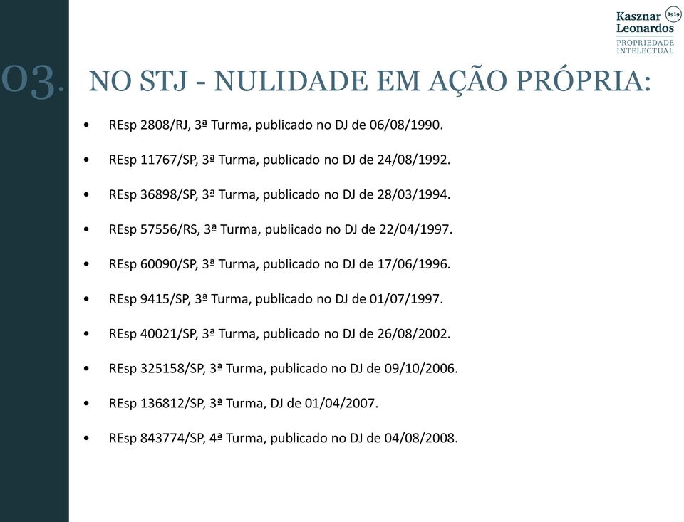 REsp 57556/RS, 3ª Turma, publicado no DJ de 22/04/1997. REsp 60090/SP, 3ª Turma, publicado no DJ de 17/06/1996.