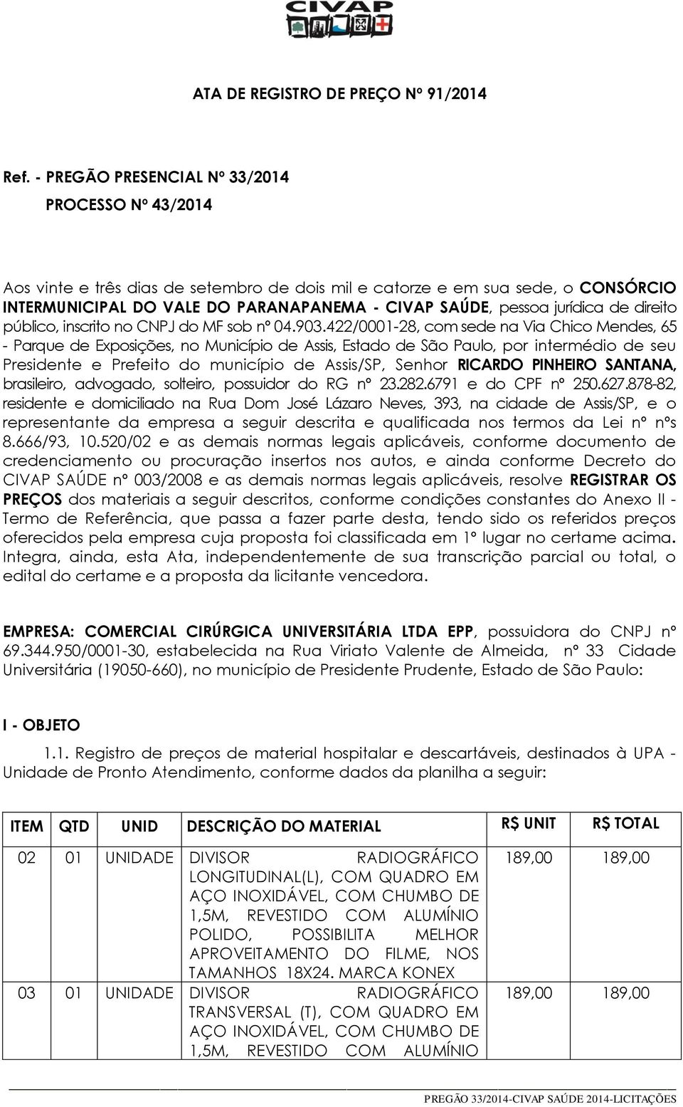 jurídica de direito público, inscrito no CNPJ do MF sob nº 04.903.