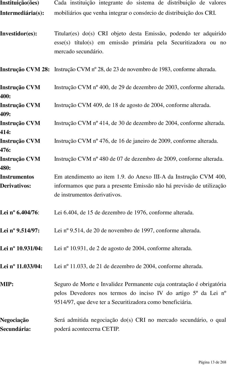 Instrução CVM 28: Instrução CVM nº 28, de 23 de novembro de 1983, conforme alterada.