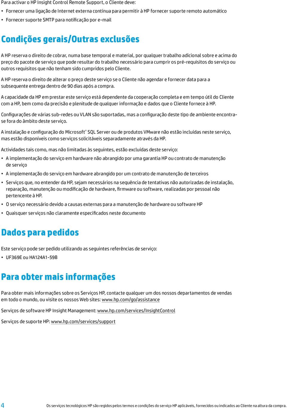 que pode resultar do trabalho necessário para cumprir os pré-requisitos do serviço ou outros requisitos que não tenham sido cumpridos pelo Cliente.