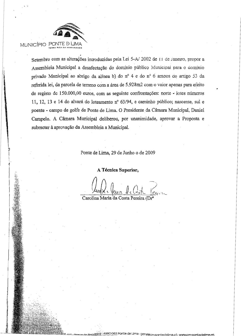 abrigo da alínea b) do n 4 e do n 6 amoos ao artigo 53 da rejerida lei, da parcela de terreno com a área de 5.928m2 com o valor apenas para efeito de registo de 150.