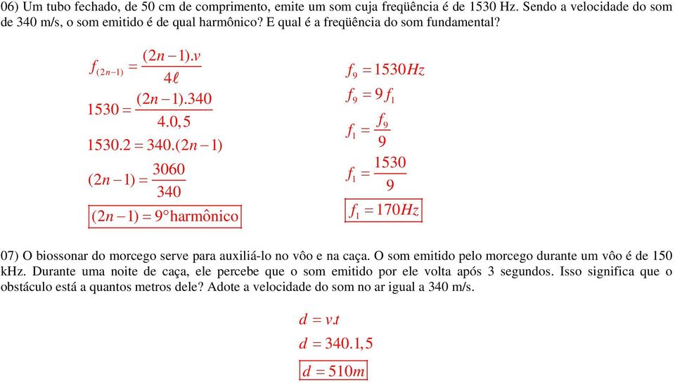 (2n ) 3060 (2n ) 30 (2n ) 9 harmnic ˆ l 9 9 30Hz 9 9 9 30 9 70Hz 07) O bissnar d mrceg serve para auxiliá-l n vô e na caça.