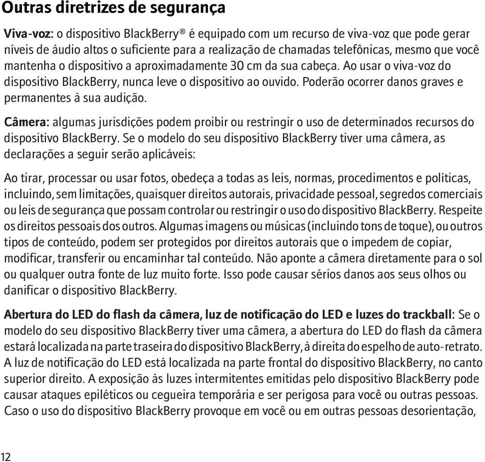 Poderão ocorrer danos graves e permanentes à sua audição. Câmera: algumas jurisdições podem proibir ou restringir o uso de determinados recursos do dispositivo BlackBerry.