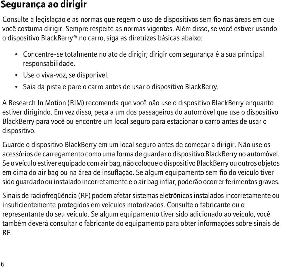 responsabilidade. Use o viva-voz, se disponível. Saia da pista e pare o carro antes de usar o dispositivo BlackBerry.