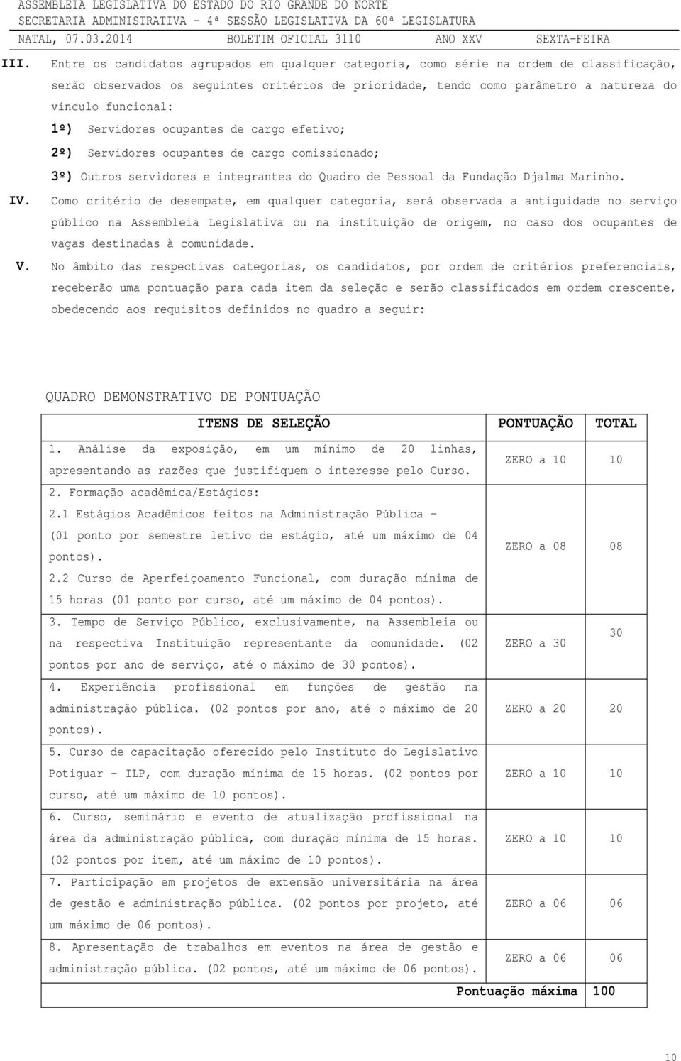 Como critério de desempate, em qualquer categoria, será observada a antiguidade no serviço público na Assembleia Legislativa ou na instituição de origem, no caso dos ocupantes de vagas destinadas à