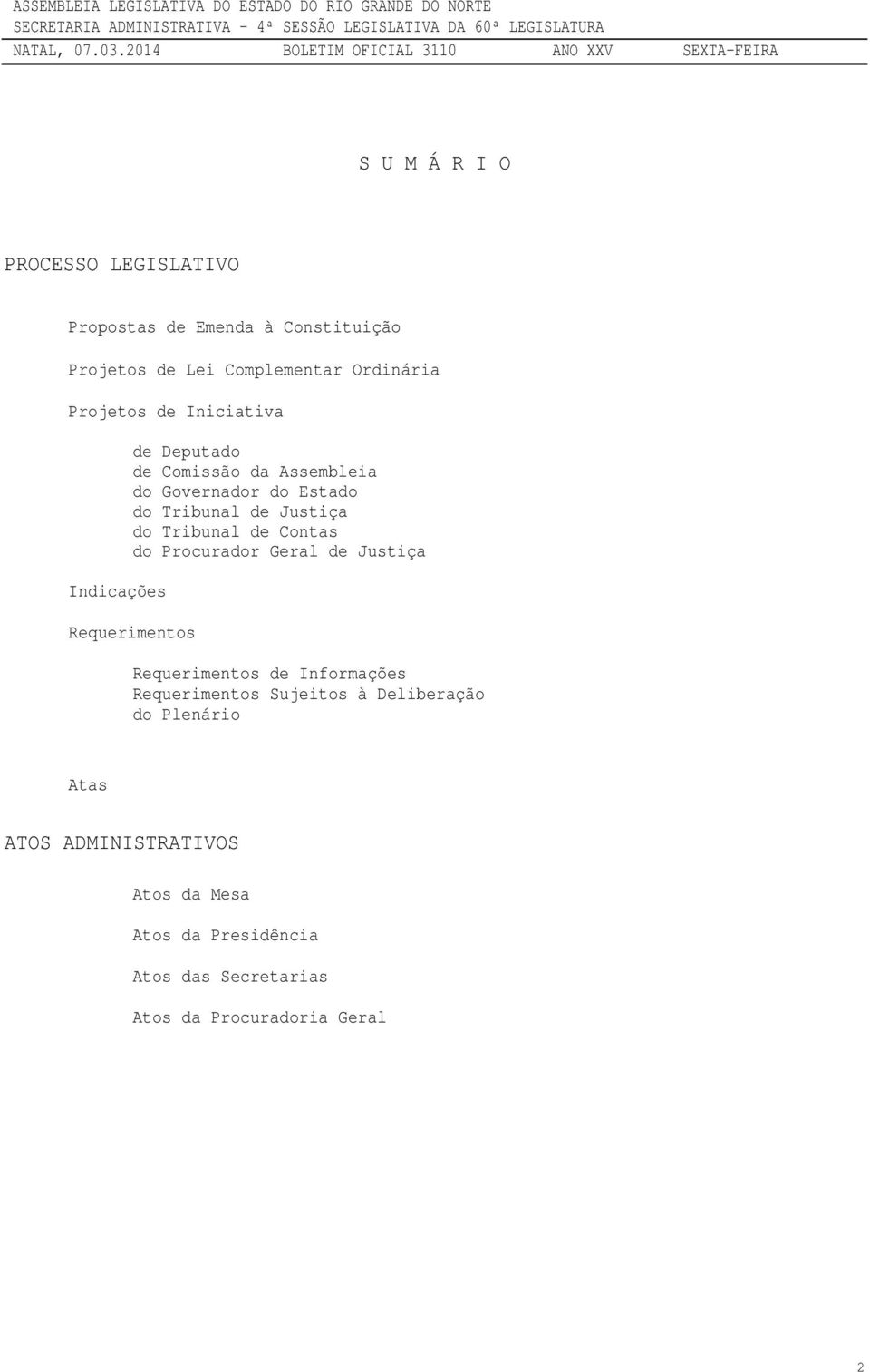 de Contas do Procurador Geral de Justiça Requerimentos Requerimentos de Informações Requerimentos Sujeitos à Deliberação