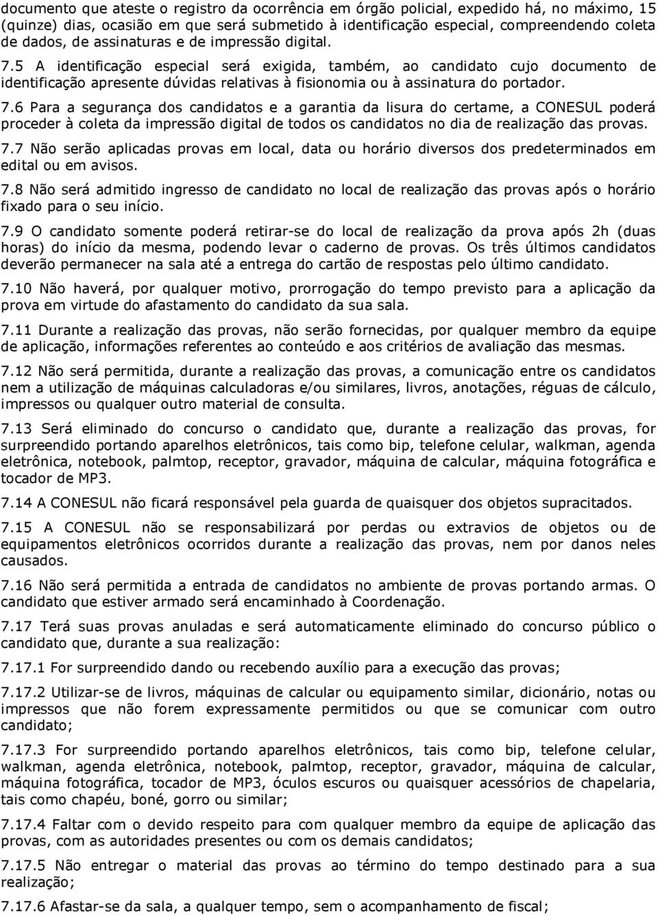 5 A identificação especial será exigida, também, ao candidato cujo documento de identificação apresente dúvidas relativas à fisionomia ou à assinatura do portador. 7.