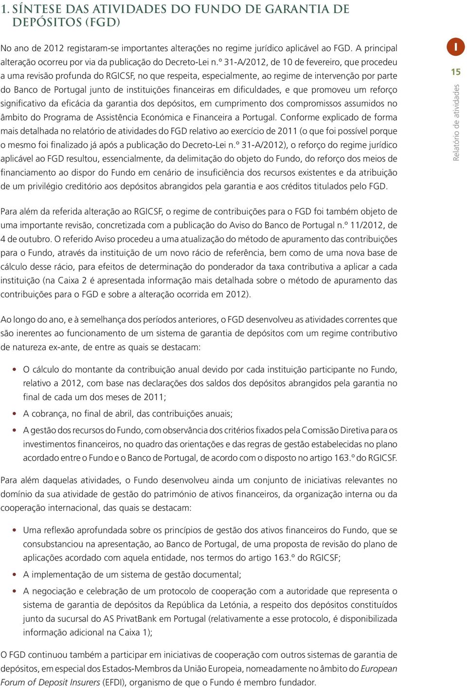 º 31-A/2012, de 10 de fevereiro, que procedeu a uma revisão profunda do RGICSF, no que respeita, especialmente, ao regime de intervenção por parte do Banco de Portugal junto de instituições
