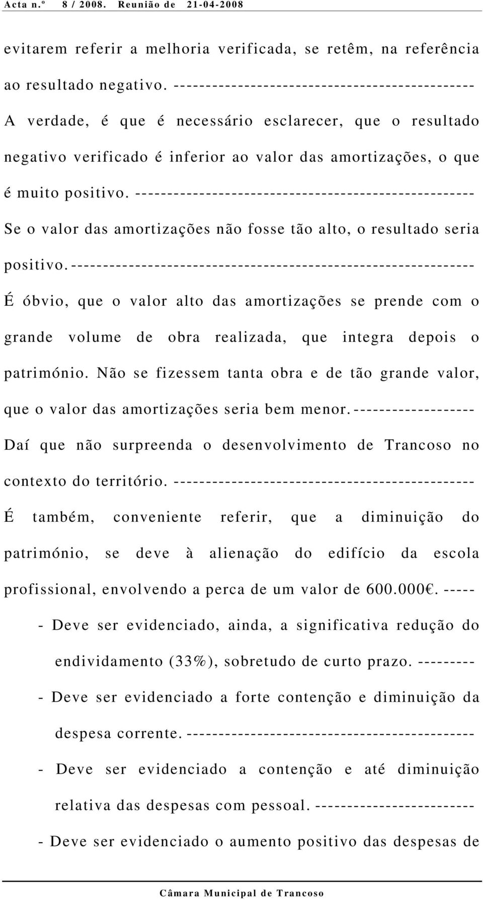 ----------------------------------------------------- Se o valor das amortizações não fosse tão alto, o resultado seria positivo.