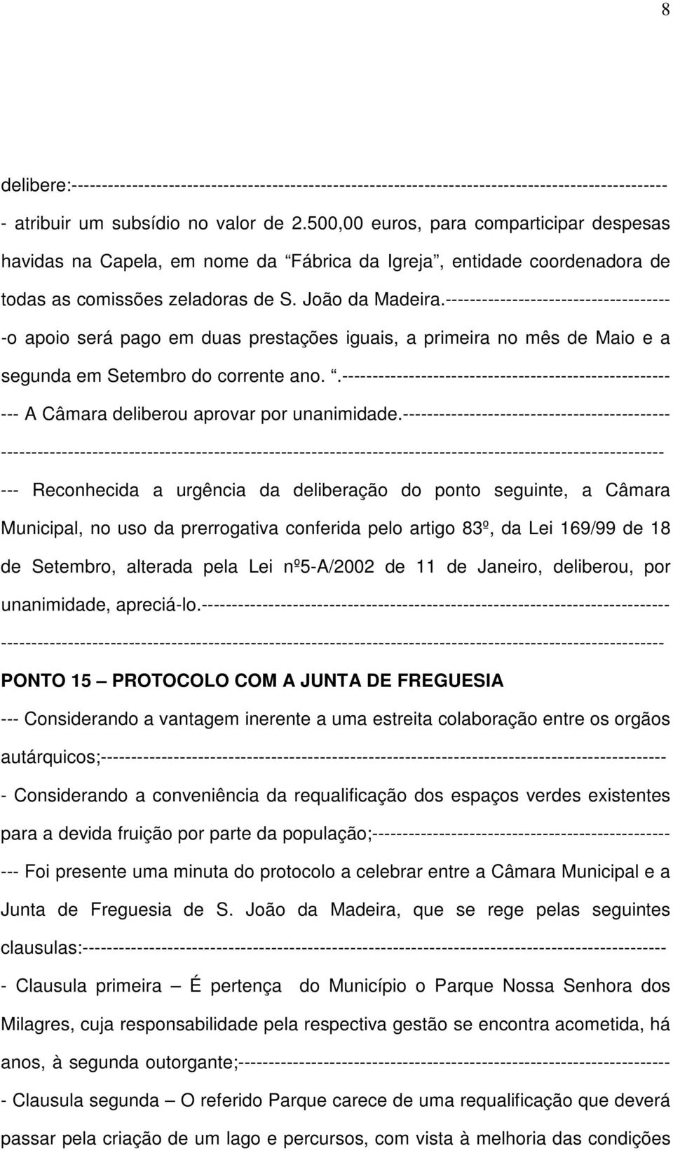 ------------------------------------- -o apoio será pago em duas prestações iguais, a primeira no mês de Maio e a segunda em Setembro do corrente ano.