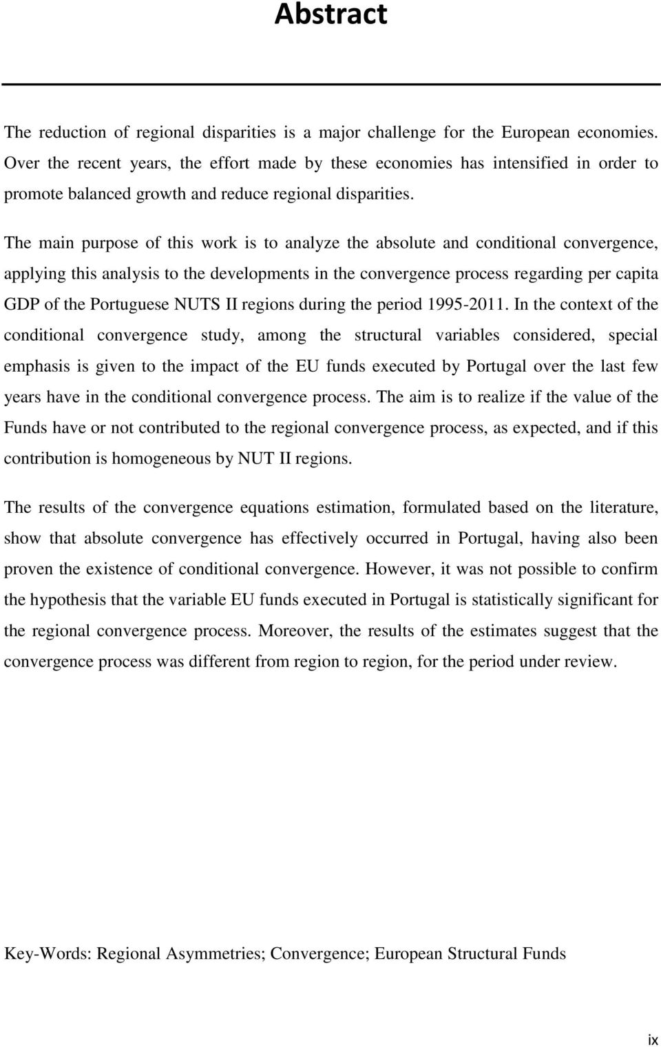 The main purpose of this work is to analyze the absolute and conditional convergence, applying this analysis to the developments in the convergence process regarding per capita GDP of the Portuguese
