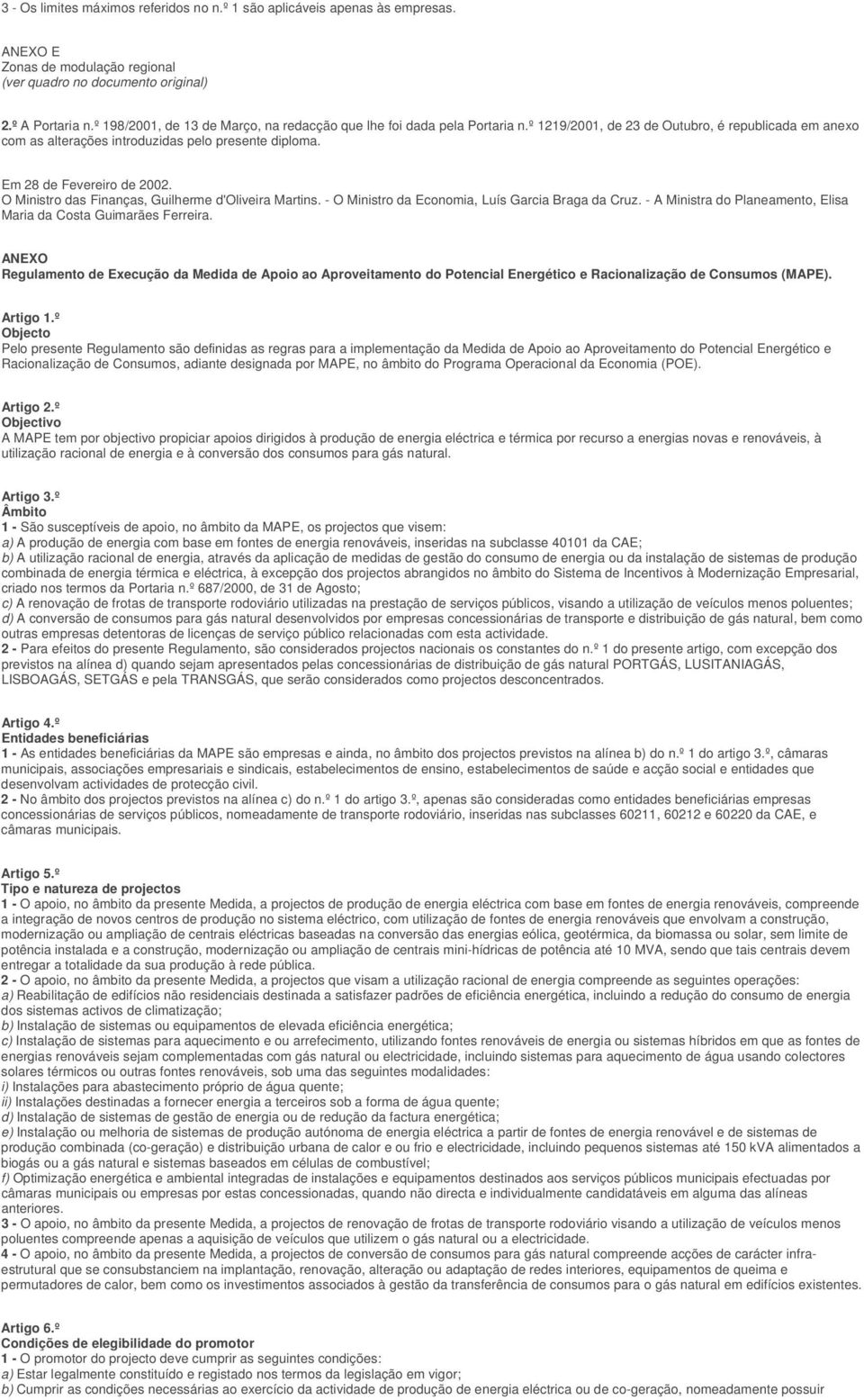 Em 28 de Fevereiro de 2002. O Ministro das Finanças, Guilherme d'oliveira Martins. - O Ministro da Economia, Luís Garcia Braga da Cruz.