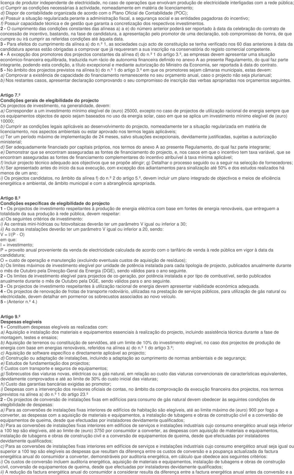 fiscal, a segurança social e as entidades pagadoras do incentivo; f) Possuir capacidade técnica e de gestão que garanta a concretização dos respectivos investimentos.