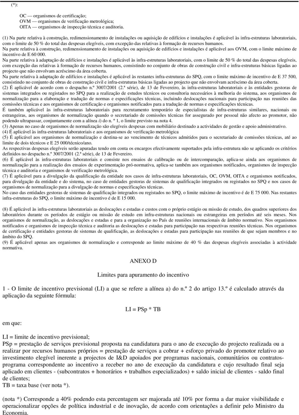 elegíveis, com excepção das relativas à formação de recursos humanos.