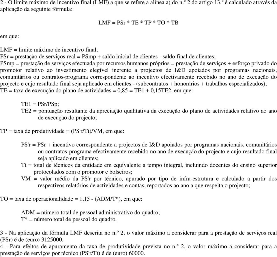 clientes - saldo final de clientes; PSmp = prestação de serviços efectuada por recursos humanos próprios = prestação de serviços + esforço privado do promotor relativo ao investimento elegível