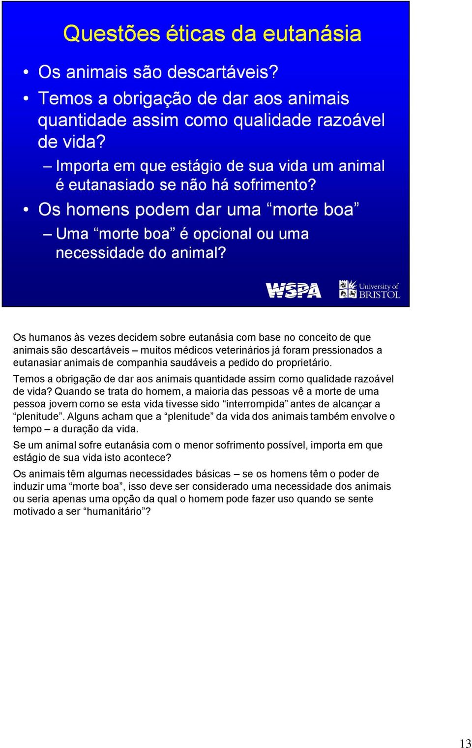 Quando se trata do homem, a maioria das pessoas vê a morte de uma pessoa jovem como se esta vida tivesse sido interrompida antes de alcançar a plenitude.