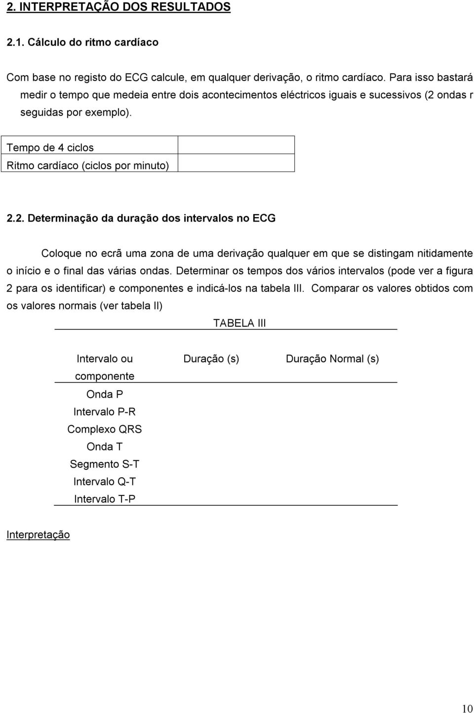 ondas r seguidas por exemplo). Tempo de 4 ciclos itmo cardíaco (ciclos por minuto) 2.