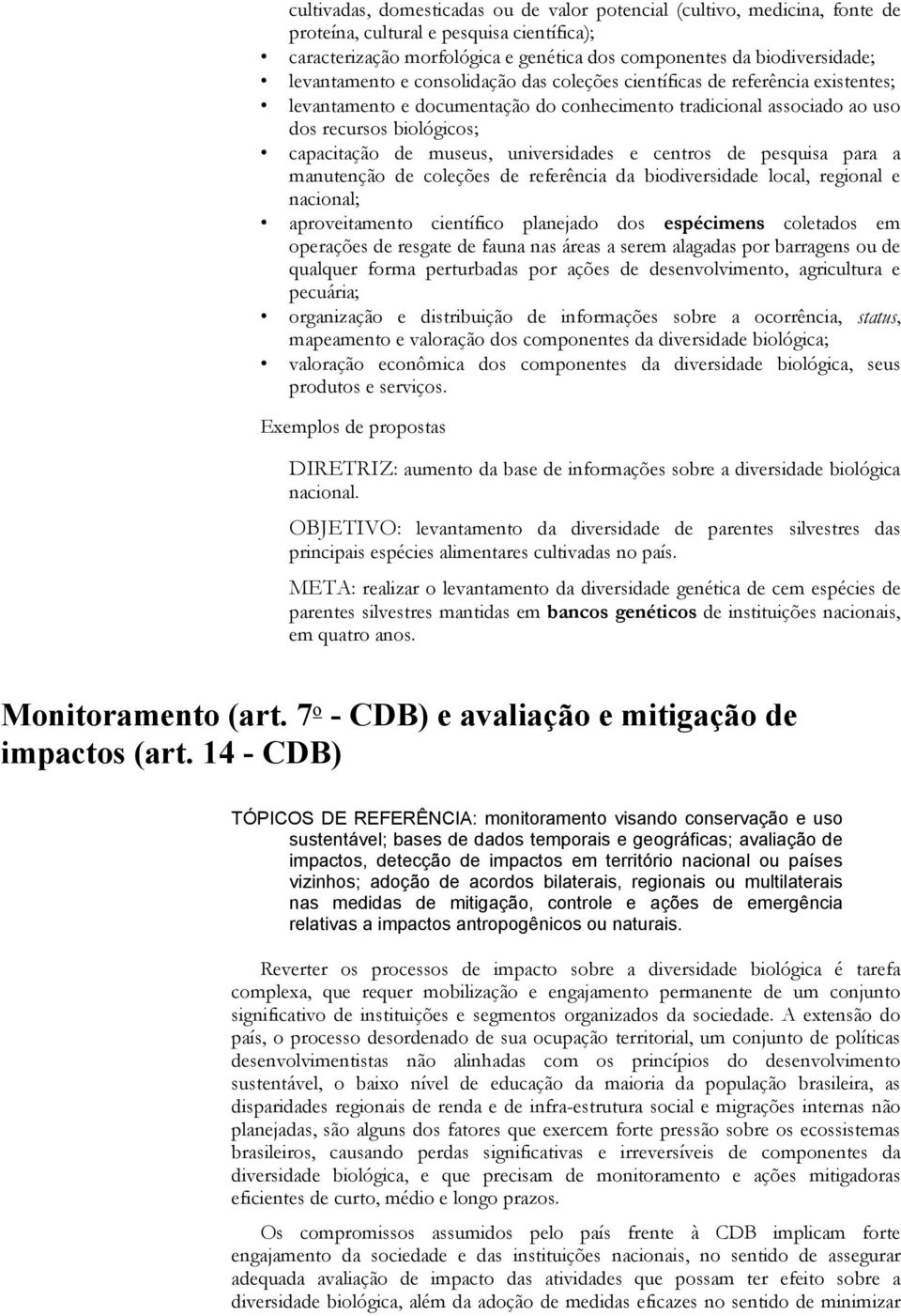 universidades e centros de pesquisa para a manutenção de coleções de referência da biodiversidade local, regional e nacional; aproveitamento científico planejado dos espécimens coletados em operações