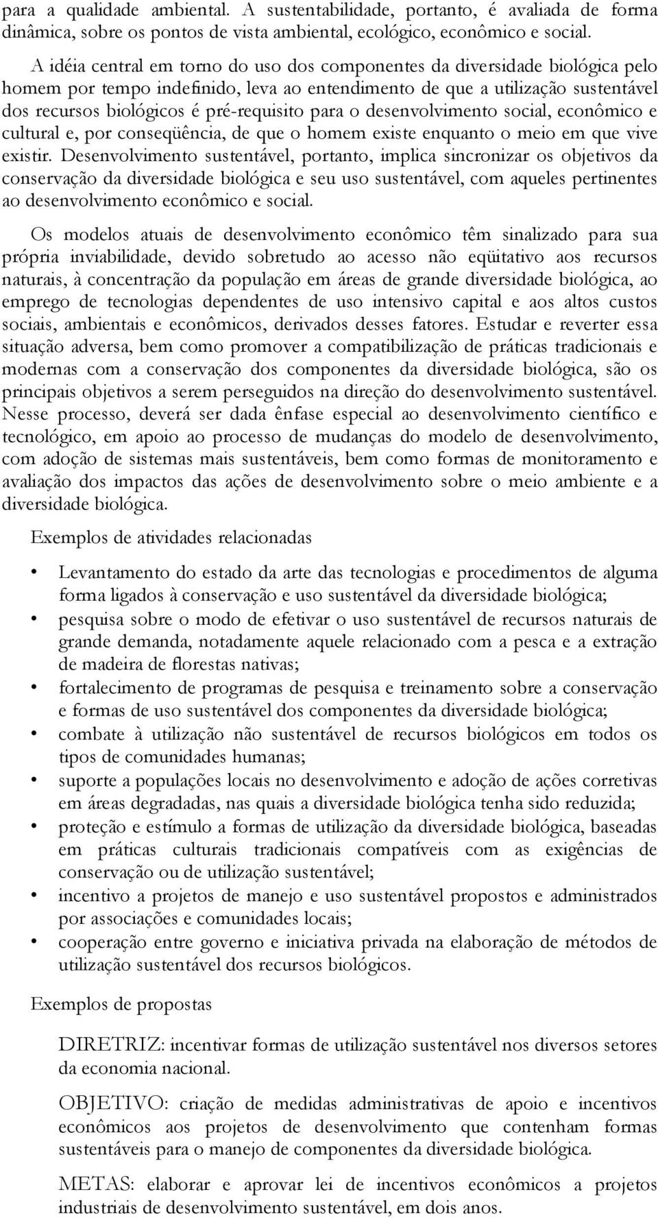 para o desenvolvimento social, econômico e cultural e, por conseqüência, de que o homem existe enquanto o meio em que vive existir.