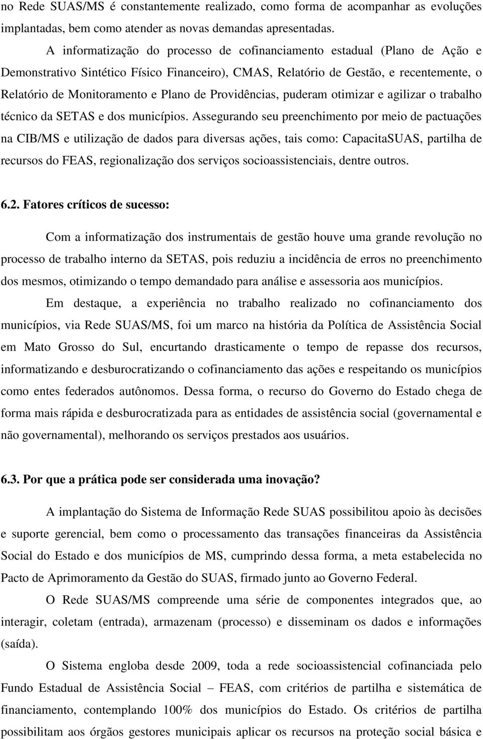 de Providências, puderam otimizar e agilizar o trabalho técnico da SETAS e dos municípios.