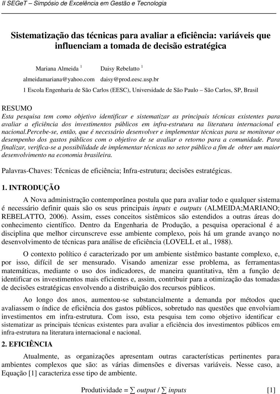 avaliar a eficiência dos investimentos públicos em infra-estrutura na literatura internacional e nacional.