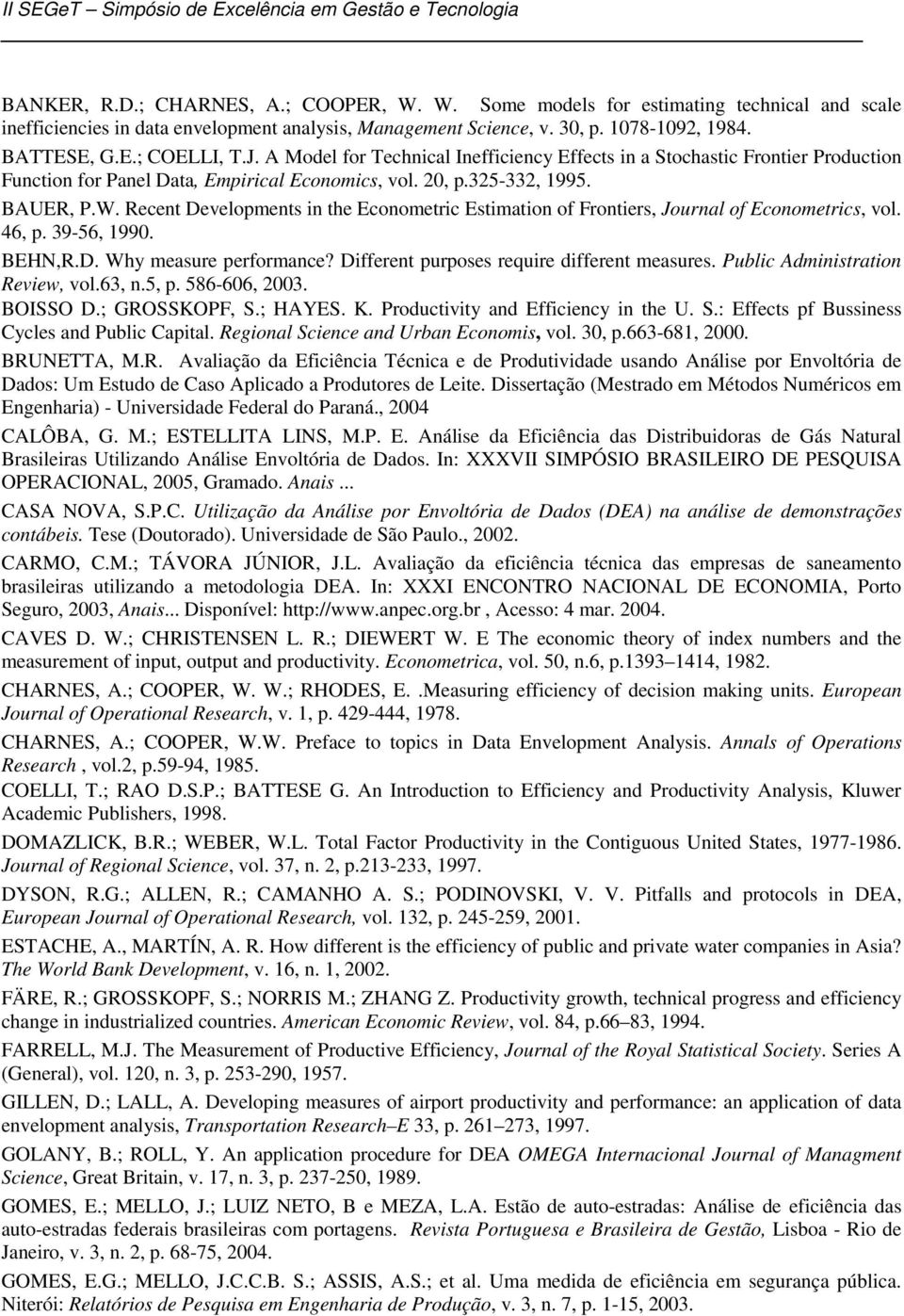 Recent Developments in the Econometric Estimation of Frontiers, Journal of Econometrics, vol. 46, p. 39-56, 1990. BEHN,R.D. Why measure performance? Different purposes require different measures.