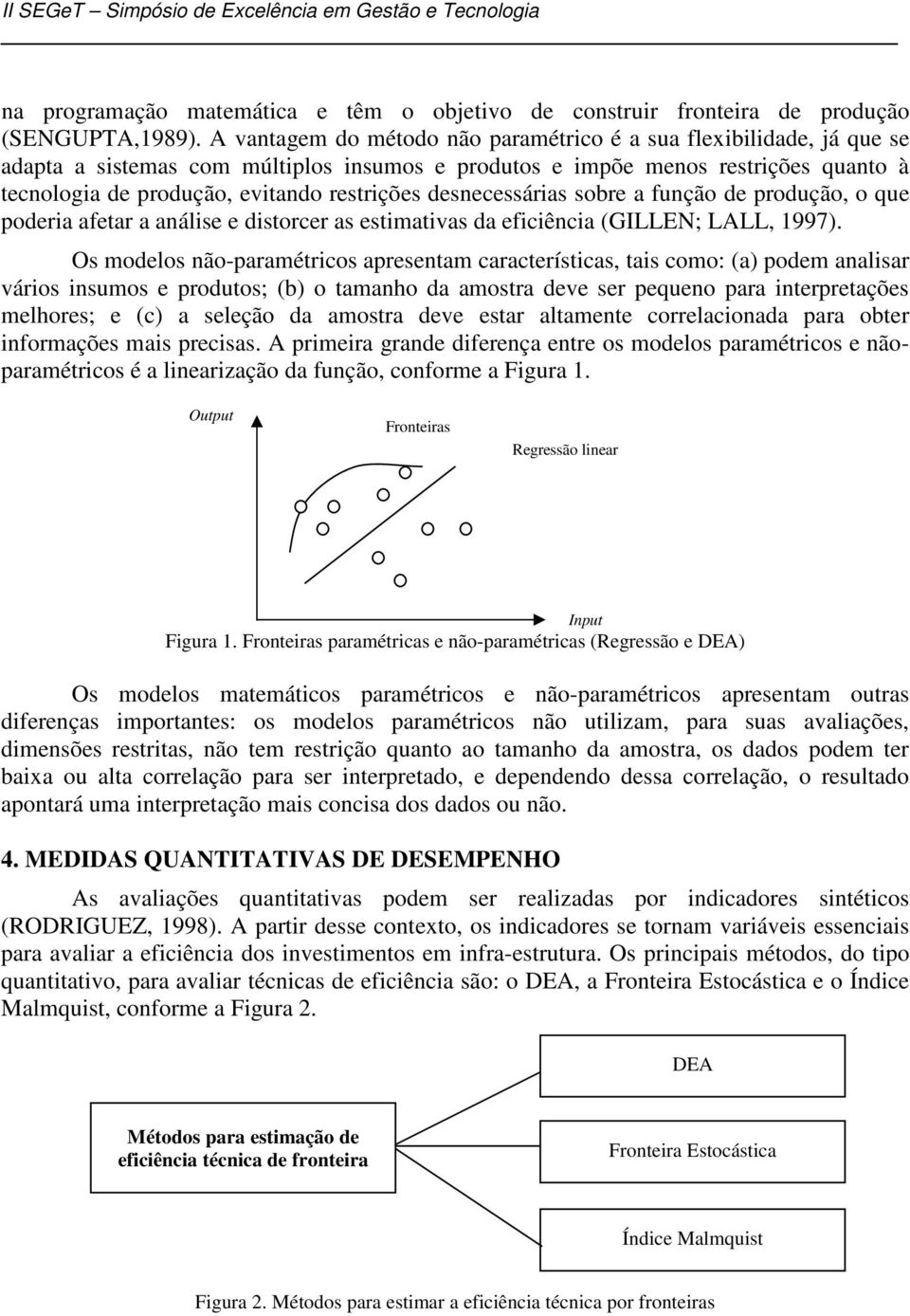 desnecessárias sobre a função de produção, o que poderia afetar a análise e distorcer as estimativas da eficiência (GILLEN; LALL, 1997).