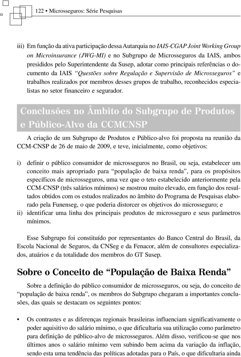 grupos de trabalho, reconhecidos especialistas no setor financeiro e segurador.