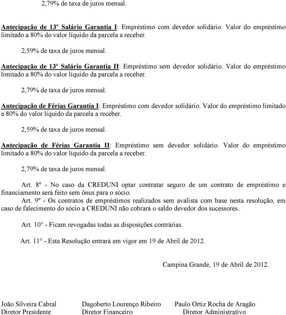 Antecipação de Férias Garantia II: Empréstimo sem devedor solidário. Valor do empréstimo 2,79% de taxa de juros mensal. Art.