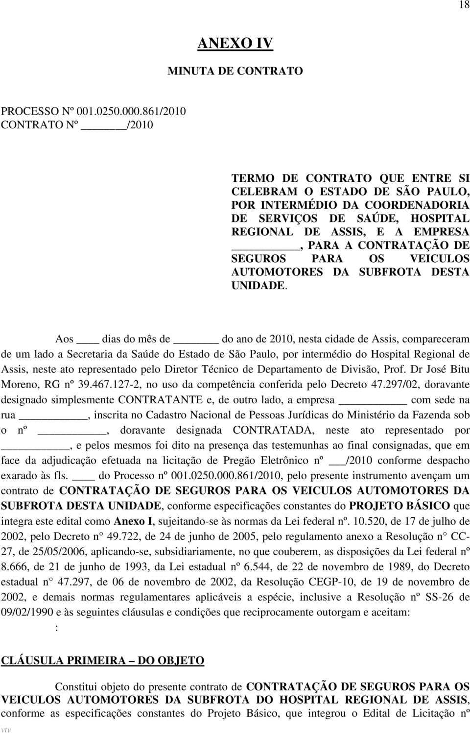 CONTRATAÇÃO DE SEGUROS PARA OS VEICULOS AUTOMOTORES DA SUBFROTA DESTA UNIDADE.