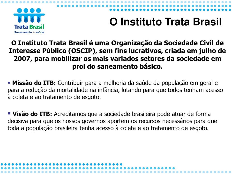 Missão do ITB: Contribuir para a melhoria da saúde da população em geral e para a redução da mortalidade na infância, lutando para que todos tenham acesso à coleta e