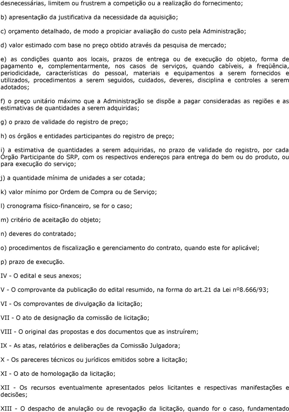 pagamento e, complementarmente, nos casos de serviços, quando cabíveis, a freqüência, periodicidade, características do pessoal, materiais e equipamentos a serem fornecidos e utilizados,