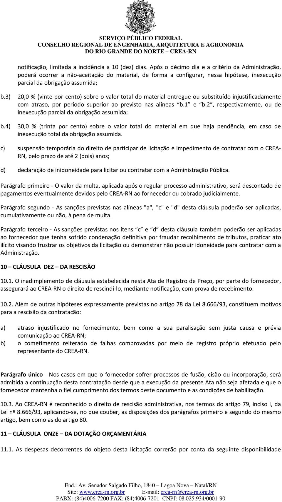 3) 20,0 % (vinte por cento) sobre o valor total do material entregue ou substituído injustificadamente com atraso, por período superior ao previsto nas alíneas b.1 e b.