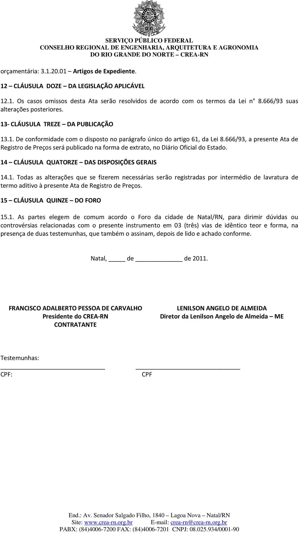 666/93, a presente Ata de Registro de Preços será publicado na forma de extrato, no Diário Oficial do Estado. 14