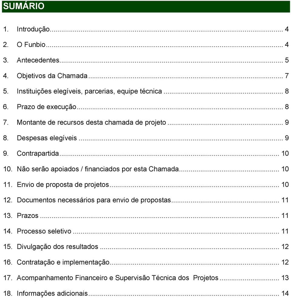 Não serão apoiados / financiados por esta Chamada... 10 11. Envio de proposta de projetos... 10 12. Documentos necessários para envio de propostas... 11 13. Prazos.