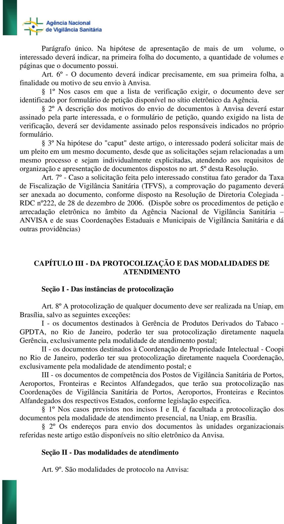 1º Nos casos em que a lista de verificação exigir, o documento deve ser identificado por formulário de petição disponível no sítio eletrônico da Agência.